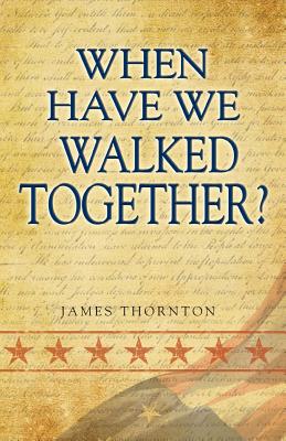 When Have We Walked Together? - Thornton, James, Rev.