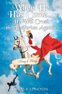 When He Has Come...: He Will Crush the Luciferian Agenda