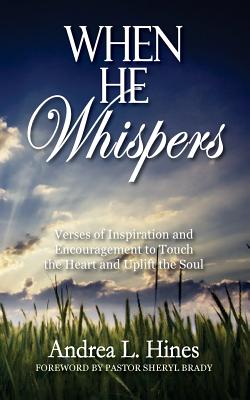 When He Whispers: Verses of Inspiration and Encouragement to Touch the Heart and Uplift the Soul - Griffin, Ruth E (Editor), and Hines, Andrea L