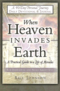 When Heaven Invades Earth: A Practical Guide to a Life of Miracles; Daily Devotional & Journal