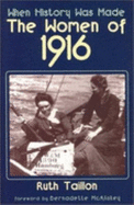 When History Was Made: The Women of 1916 - Taillon, Ruth