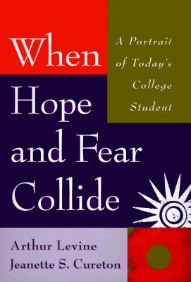 When Hope and Fear Collide: A Portrait of Today's College Student - Levine, Arthur, Professor, and Cureton, Jeanette S