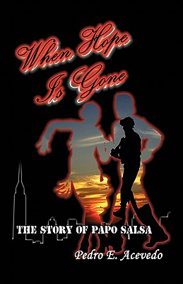 When Hope Is Gone: The Story of Papo Salsa - Acevedo, Pedro E