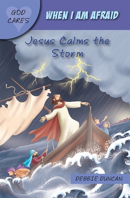 When I am afraid: Jesus Calms the Storm - Duncan, Debbie