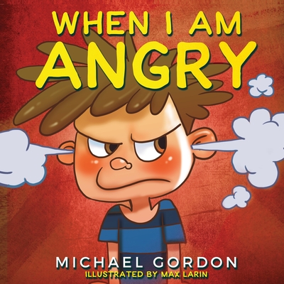 When I Am Angry: Kids Books about Anger, ages 3 5, children's books - Gordon, Michael