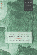 When I Find You Again, It Will Be in Mountains: Selected Poems of Chia Tao