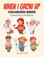 When I Grow Up Coloring Book: Careers for Kids Edition