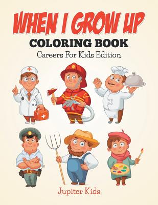 When I Grow Up Coloring Book: Careers For Kids Edition - Jupiter Kids