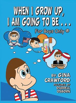 When I Grow Up, I Am Going to Be . . . for Boys Only (R) - Crawford, Gina, and Osborn, Darrell (Illustrator)