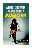 When I grow up I want to be a musician