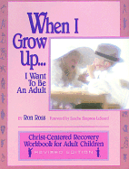 When I Grow Up...: I Want to Be an Adult - Ross, Ron, PhD