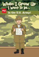 When I Grow Up I Want to Be...in the U.S. Army!: Jake Learns about the U.S. Army,