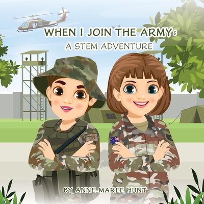 When I Join the Army: A STEM Adventure - Hunt, Anne-Maree