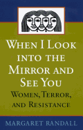 When I Look Into the Mirror and See You: Women, Terror, and Resistance