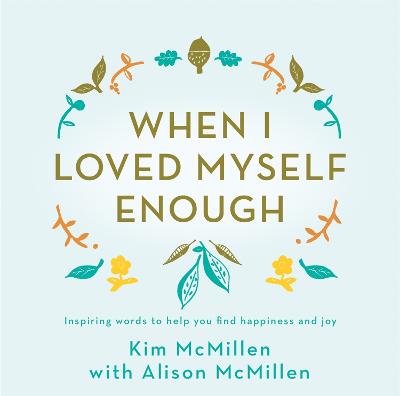 When I Loved Myself Enough: Inspiring words to help you find happiness and joy - McMillen, Kim