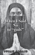 When I Said No to "gods"