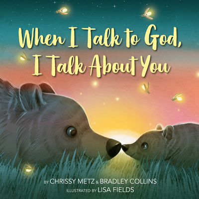When I Talk to God, I Talk about You - Metz, Chrissy, and Collins, Bradley