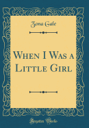 When I Was a Little Girl (Classic Reprint)