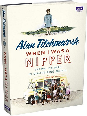 When I Was a Nipper: The Way We Were in Disappearing Britain - Titchmarsh, Alan