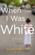 When I Was White: A Memoir