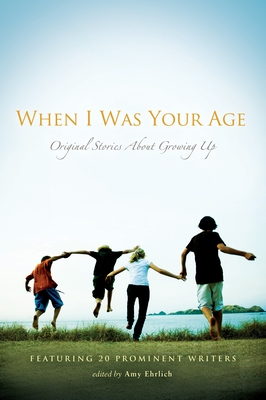 When I Was Your Age: Original Stories about Growing Up - Ehrlich, Amy (Editor), and Avi (Contributions by), and Lia Block, Francesca (Contributions by)