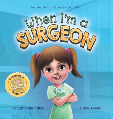 When I'm a Surgeon: Dreaming is Believing: Doctor - Pillay, Samantha