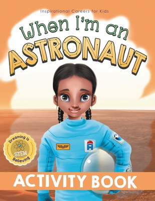When I'm an Astronaut Activity Book: Dreaming is Believing: STEM - Pillay, Samantha