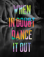 When in Doubt Dance it Out LARGE Notebook #6: Cool Ballet Dancer Notebook College Ruled to write in 8.5x11" LARGE 100 Lined Pages - Funny Dancers Gift
