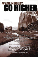 When in Doubt, Go Higher: Mountain Gazette Anthology - Fayhee, M John, Mr. (Editor), and Cahill, Tim (Foreword by), and Abbey, Edward, and Berger, Bruce, and Bowden, Charles, and...