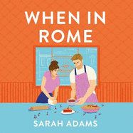 When in Rome: The deliciously charming rom-com from the author of the TikTok sensation, THE CHEAT SHEET!