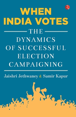 When India Votes: The Dynamics of Successful Election Campaigning - Jethwaney, Jaishri