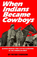 When Indians Became Cowboys: Native Peoples and Cattle Ranching in the American West