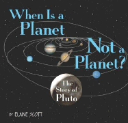 When Is a Planet Not a Planet?: The Story of Pluto - Scott, Elaine
