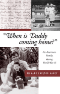 When Is Daddy Coming Home?: An American Family During World War II