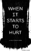 When It Starts to Hurt: a collection of poems