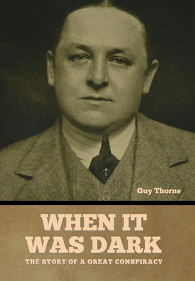 When It Was Dark: The Story of a Great Conspiracy - Thorne, Guy