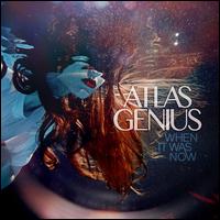 When It Was Now - Atlas Genius