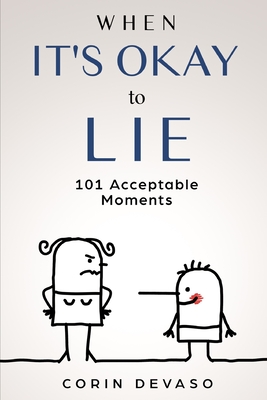 When It's Okay to Lie: 101 Acceptable Moments - Daniels, Harper, and Devaso, Corin