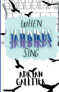 When Jailbirds Sing: A YA Contemporary Romance