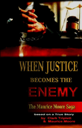 When Justice Becomes the Enemy: The Maurice Moore Saga