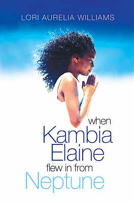 When Kambia Elaine Flew in From Neptune - Aurelia Williams, Lori