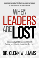 When Leaders Are Lost: Moving Beyond Disappointment, Failure, and Hurt to Redefine Success