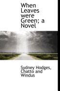 When leaves were green; a novel.