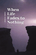 When Life Fades to Nothing: Beyond the Edge of Reality