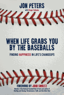 When Life Grabs You by the Baseballs: Finding Happiness in Life's Changeups