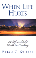 When Life Hurts: A Three-Fold Path to Healing