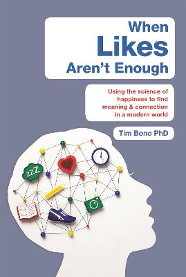 When Likes Aren't Enough: Using the science of happiness to find meaning and connection in a modern world - Bono, Tim