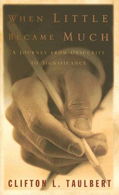 When Little Became Much: A Journey from Obscurity to Significance - Taulbert, Clifton L, Dr.