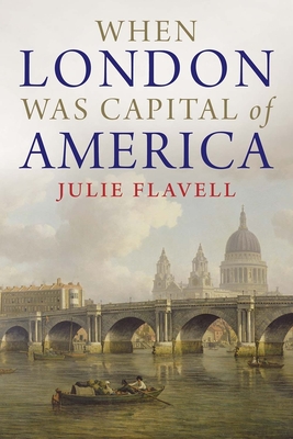 When London Was Capital of America - Flavell, Julie