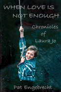 When Love is Not Enough: Chronicles of LauraJo